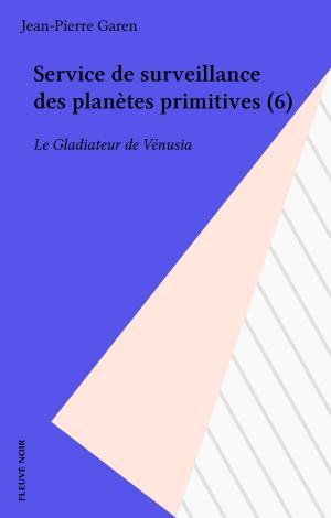 Cover of the book Service de surveillance des planètes primitives (6) by Gilbert Lascault, Francine Perceval