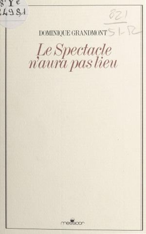 Cover of the book Le spectacle n'aura pas lieu by Candy J. Moon