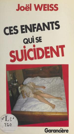 Cover of the book Ces enfants qui se suicident by Max Genève