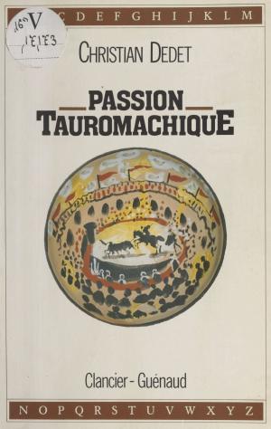 Cover of the book Passion tauromachique by Anne-Caroline Beaugendre, Jean Favier