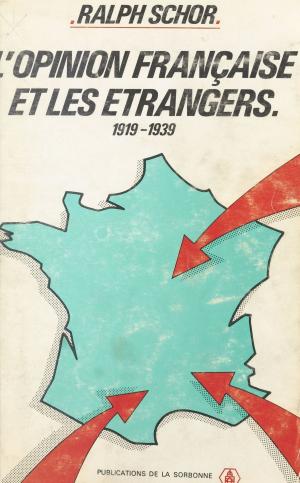 Cover of the book L'opinion française et les étrangers : 1919-1939 by André Soubiran, Jean-Pierre Dorian