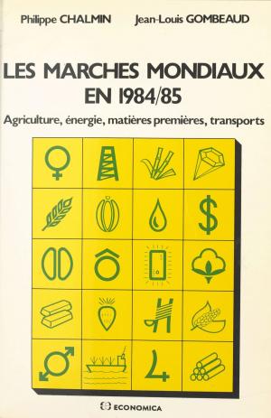 Cover of the book Les marchés mondiaux en 1984-85 : agriculture, énergie, matières premières, transports by Marc Moulines