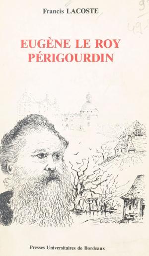 Cover of the book Eugène Le Roy, périgourdin : un romancier militant et sa province by Pierre-Jean Remy