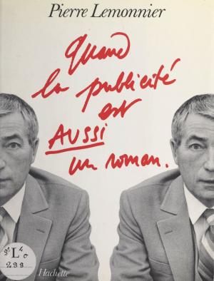 Cover of the book Quand la publicité est aussi un roman by Vahé Katcha