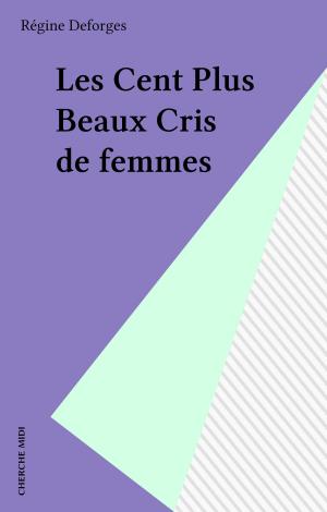Cover of the book Les Cent Plus Beaux Cris de femmes by Geneviève Even-Granboulan, Paul Ricoeur