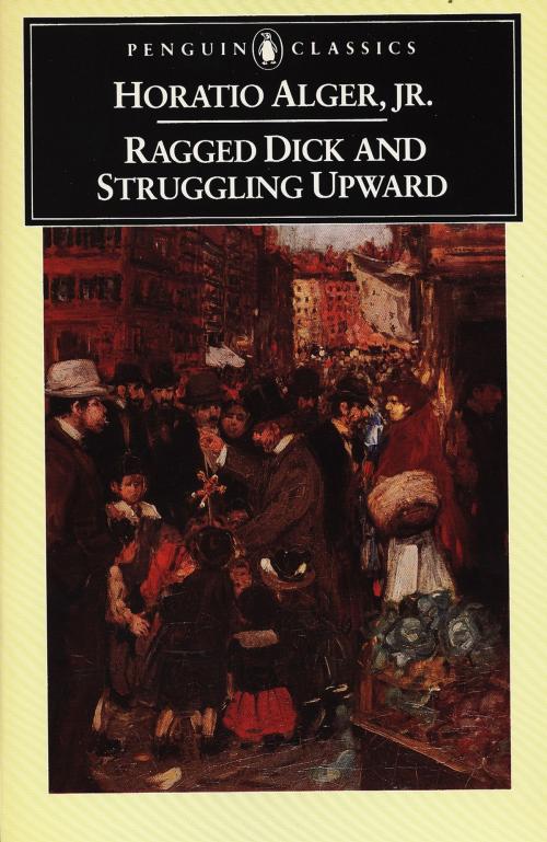 Cover of the book Ragged Dick and Struggling Upward by Horatio Alger, Penguin Publishing Group