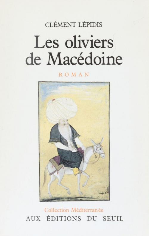 Cover of the book Les Oliviers de Macédoine by Clément Lépidis, Seuil (réédition numérique FeniXX)