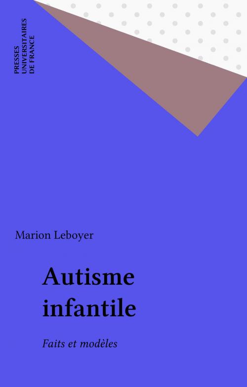 Cover of the book Autisme infantile by Marion Leboyer, Presses universitaires de France (réédition numérique FeniXX)