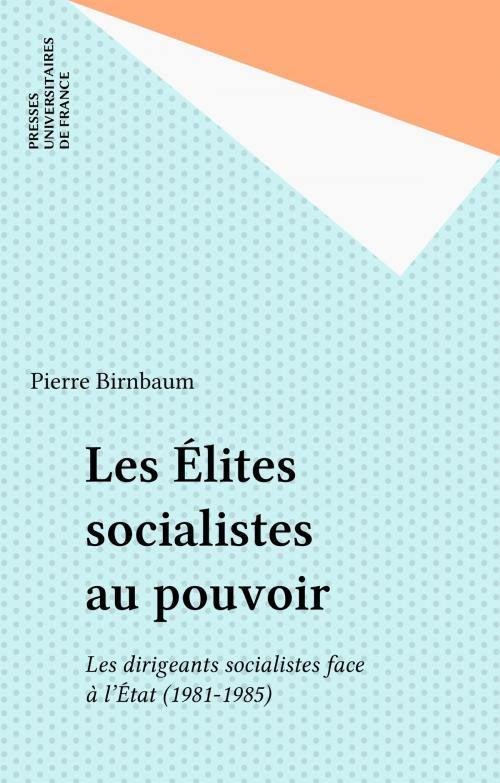 Cover of the book Les Élites socialistes au pouvoir by Pierre Birnbaum, Presses universitaires de France (réédition numérique FeniXX)