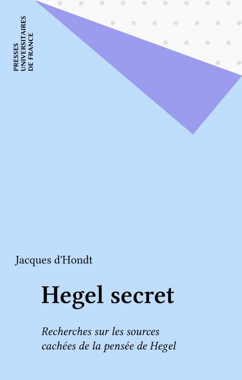 Cover of the book Hegel secret by Jacques d' Hondt, Presses universitaires de France (réédition numérique FeniXX)