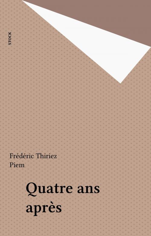 Cover of the book Quatre ans après by Frédéric Thiriez, Stock (réédition numérique FeniXX)