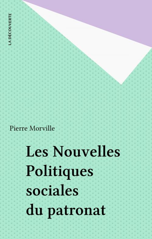 Cover of the book Les Nouvelles Politiques sociales du patronat by Pierre Morville, La Découverte (réédition numérique FeniXX)