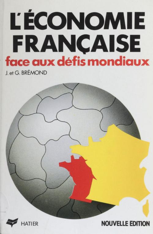 Cover of the book L'Économie française face aux défis mondiaux by Janine Brémond, Greg Brémond, Hatier (réédition numérique FeniXX)