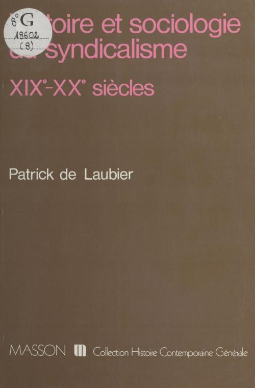 Cover of the book Histoire et sociologie du syndicalisme (XIXe-XXe siècles) by Patrick de Laubier, FeniXX réédition numérique