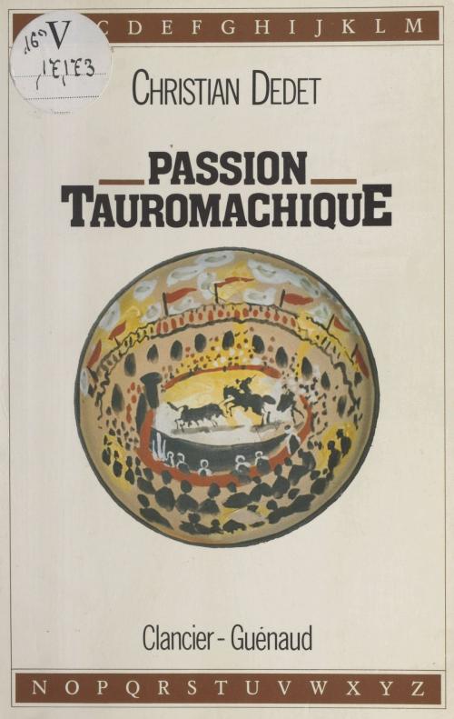 Cover of the book Passion tauromachique by Christian Dedet, FeniXX réédition numérique