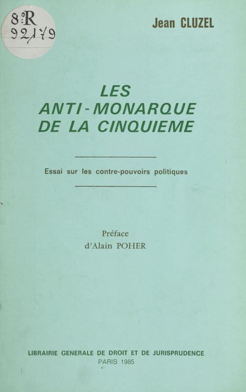 Cover of the book Les «anti-monarque» de la Cinquième : essai sur les contre-pouvoirs politiques by Jean Cluzel, Alain Poher, FeniXX réédition numérique