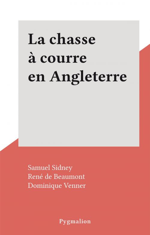 Cover of the book La chasse à courre en Angleterre by Samuel Sidney, René de Beaumont, Dominique Venner, Pygmalion (réédition numérique FeniXX)