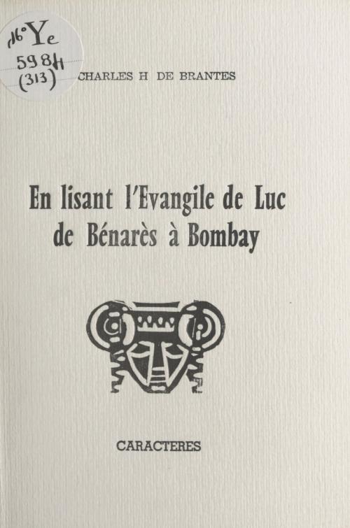 Cover of the book En lisant l'Évangile de Luc, de Bénarès à Bombay by Charles-Hubert de Brantes, Bruno Durocher, Caractères (réédition numérique FeniXX)