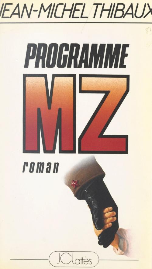 Cover of the book Programme MZ by Jean-Michel Thibaux, (JC Lattès) réédition numérique FeniXX