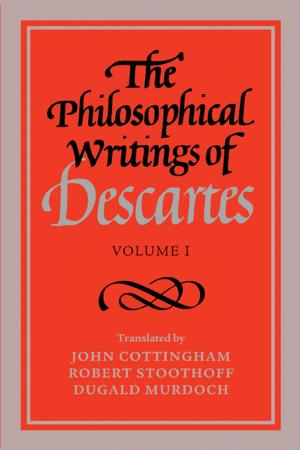 Cover of the book The Philosophical Writings of Descartes: Volume 1 by 