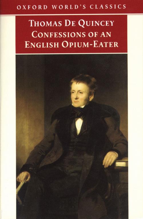 Cover of the book The Confessions of an English Opium-Eater: And Other Writings by Thomas De Quincey, Oxford University Press, UK