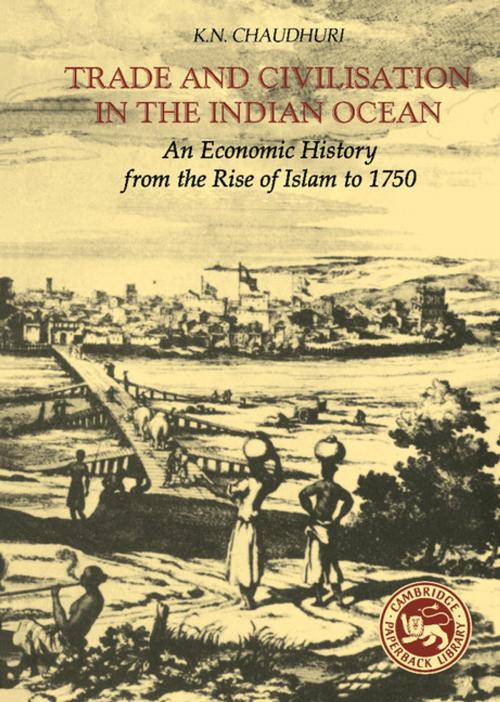 Cover of the book Trade and Civilisation in the Indian Ocean by K. N. Chaudhuri, Cambridge University Press