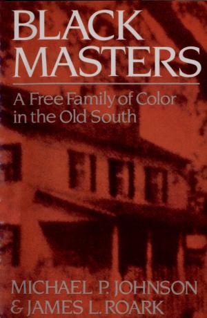 Cover of the book Black Masters: A Free Family of Color in the Old South by Brady Carlson