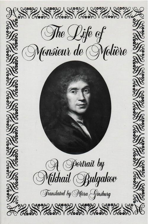 Cover of the book The Life of Monsieur de Molière: A Portrait by Mikhail Bulgakov by Mikhail Afanasevich Bulgakov, New Directions