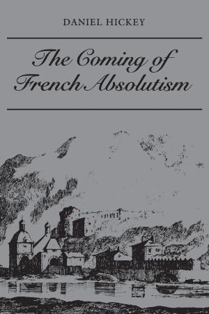 Cover of the book The Coming of French Absolutism by William John  Davey, Richard P. MacKinnon