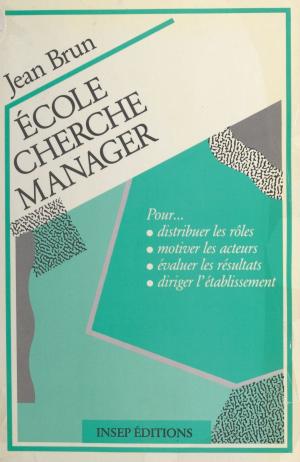 Cover of the book École cherche manager by Jean Brunati, Jérôme Camilly, Jacques Fusina