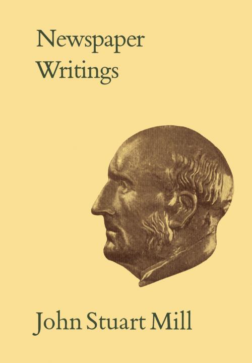Cover of the book Newspaper Writings by John Stuart Mill, University of Toronto Press, Scholarly Publishing Division