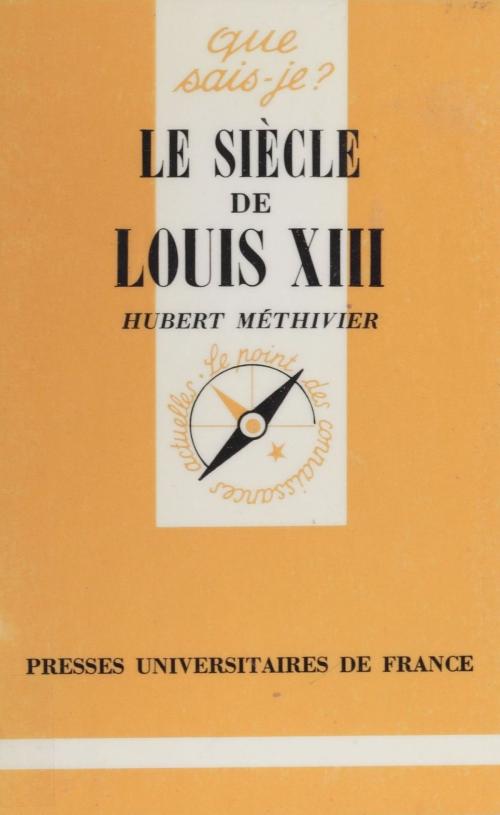 Cover of the book Le Siècle de Louis XIII by Hubert Méthivier, Presses universitaires de France (réédition numérique FeniXX)
