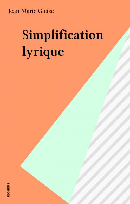 Cover of the book Simplification lyrique by Jean-Marie Gleize, Seghers (réédition numérique FeniXX)