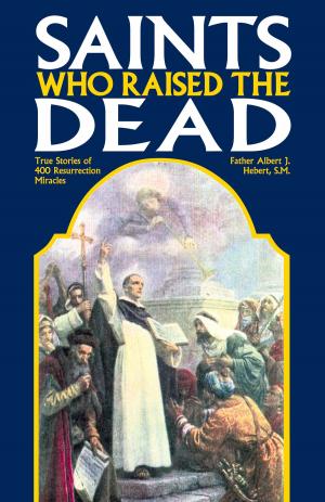 Cover of the book Saints Who Raised the Dead by Rev. Fr. F. X. Schouppe S.J.