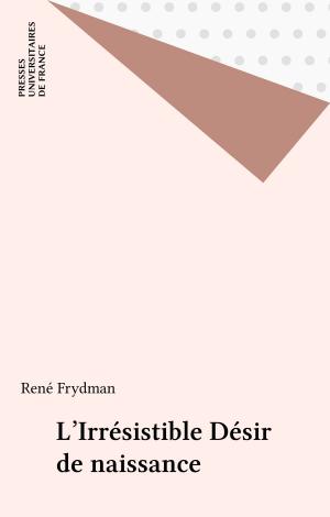 Cover of the book L'Irrésistible Désir de naissance by Francis Ferrier