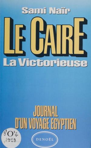 Cover of the book Le Caire : la victorieuse by Jean Bommart