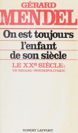 Cover of the book On est toujours l'enfant de son siècle by Pierre Vernant, Maurice Nadeau