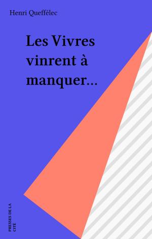 Cover of the book Les Vivres vinrent à manquer... by Frédéric Pons