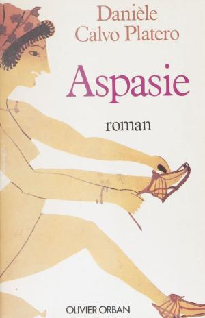 Cover of the book Aspasie by Jean-Edern Hallier, Jean Dutourd