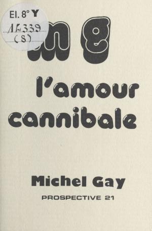Cover of the book L'Amour cannibale by Michel Privat de Garilhe, Paul Angoulvent