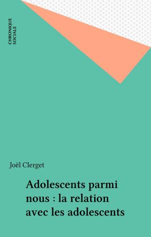 Cover of the book Adolescents parmi nous : la relation avec les adolescents by Armand Abécassis, Ménorah - F.S.J.U.