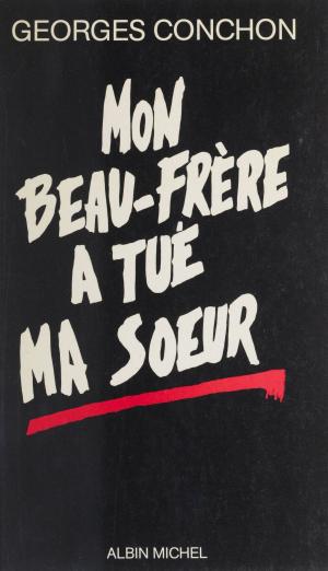 Cover of the book Mon beau-frère a tué ma sœur by Sénat, Jacques Sourdille, Claude Huret