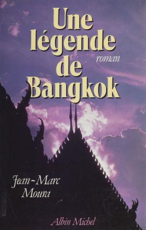 Cover of the book Une légende de Bangkok by Guéorgui Vatchnadze, Dominique Wolton