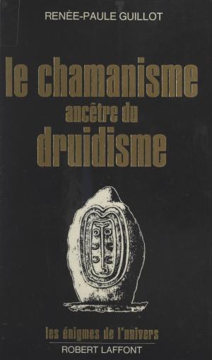 Cover of the book Le chamanisme ancêtre du druidisme by Paul Nahon, Bernard Benyamin