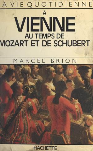 Cover of the book La vie quotidienne à Vienne au temps de Mozart et de Schubert by Pierre Guiral, Guy Thuillier