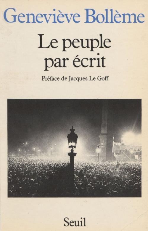 Cover of the book Le Peuple par écrit by Geneviève Bollème, Jacques Le Goff, Seuil (réédition numérique FeniXX)