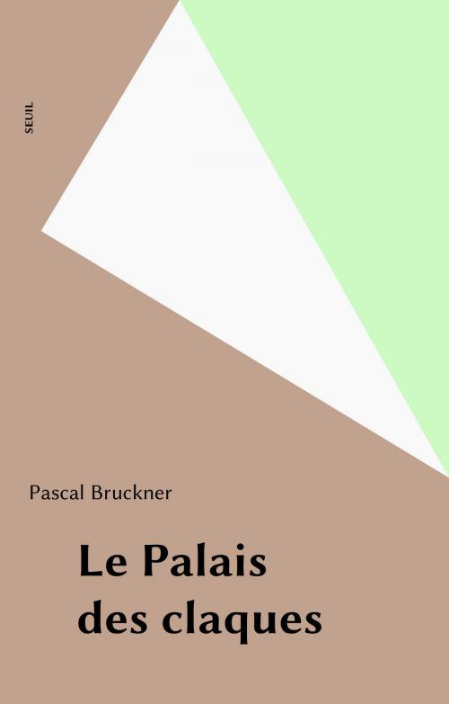 Cover of the book Le Palais des claques by Pascal Bruckner, Seuil (réédition numérique FeniXX)