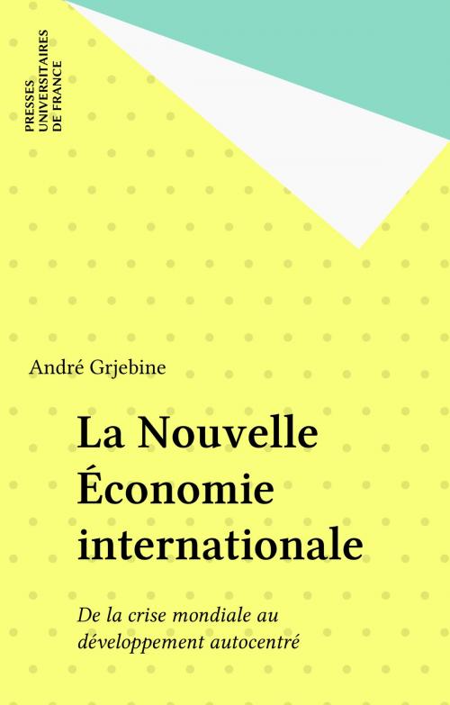 Cover of the book La Nouvelle Économie internationale by André Grjebine, Presses universitaires de France (réédition numérique FeniXX)