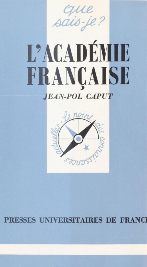 Cover of the book L'Académie française by Jean-Pol Caput, Presses universitaires de France (réédition numérique FeniXX)