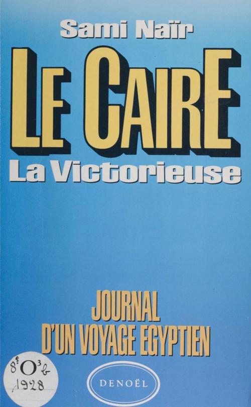 Cover of the book Le Caire : la victorieuse by Sami Naïr, Denoël (réédition numérique FeniXX)